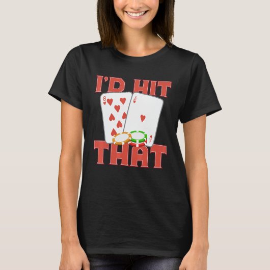I'd Hit That Casino Goer Betting Poker King Poker  Tシャツ (正面)
