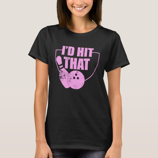 I'd Hit That Funny Bowling Quote For Bowlers 1 Tシャツ (正面)