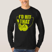 I'd Hit That Funny Bowling Quote For Bowlers 2 Tシャツ (正面)