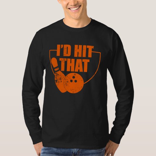 I'd Hit That Funny Bowling Quote For Bowlers Tシャツ (正面)