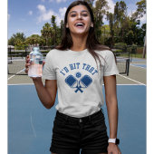 I'd Hit That Funny Pickleball  Tシャツ