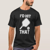 I'd Hit That  Pickleball Player Playing Tシャツ (正面)