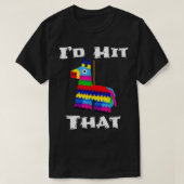 I'd Hit That Pinata Funny Cinco de Mayo Party Fies Tシャツ (デザイン正面)