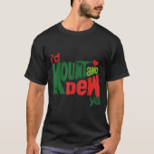 I'd Kount And Dew Ya  Tシャツ (正面)