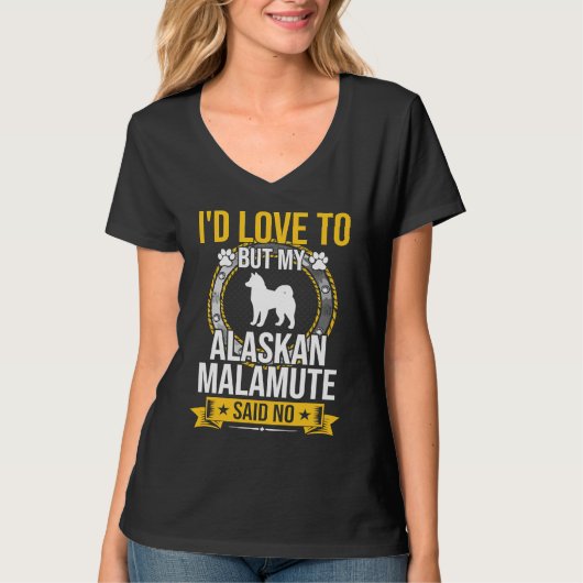 I'd Love To But My Alaskan Malamute Said No Dog Tシャツ (正面)