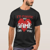 I'd Pause My Game For You Video Gaming Valentine's Tシャツ (正面)