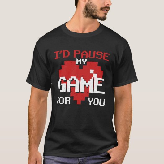 I'd Pause My Game For You Video Gaming Valentine's Tシャツ (正面)