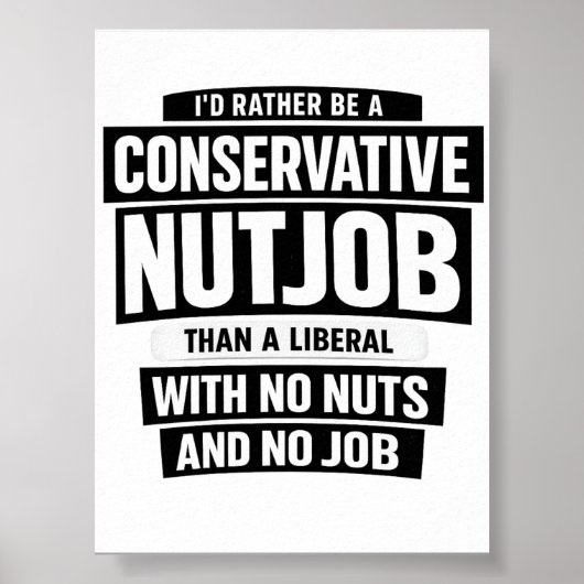 I'd Rather Be A Conservative Nutjob Than A Liberal ポスター (正面)