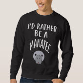 I'D Rather Be A MANATEE スウェットシャツ (正面)