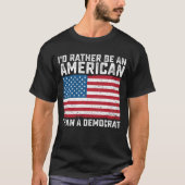 Id Rather Be An American Than A Democrat Tシャツ (正面)