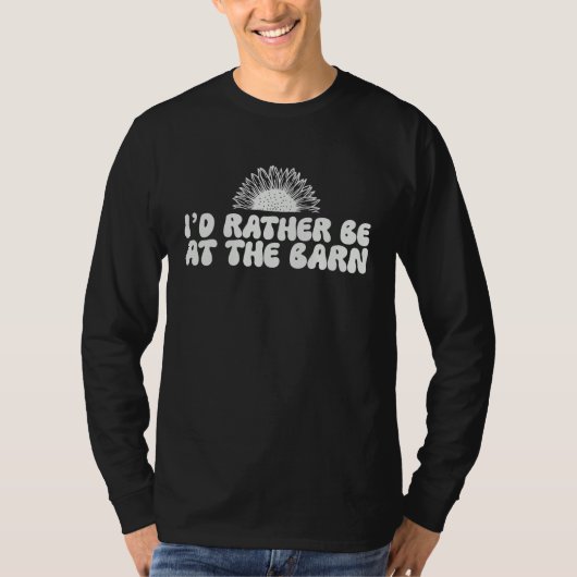 I'd Rather Be at The Barn Horse Farm Owner Sunflow Tシャツ (正面)