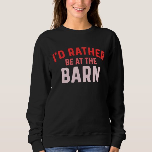 I'd Rather Be at The Barn Horse Owner Trainer Coun スウェットシャツ (正面)
