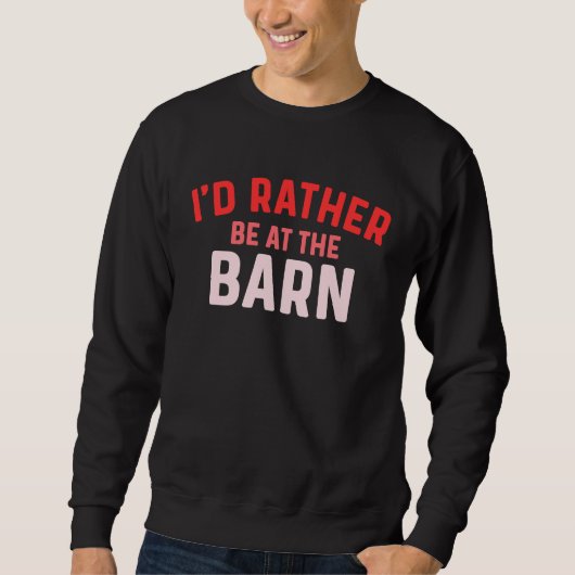 I'd Rather Be at The Barn Horse Owner Trainer Coun スウェットシャツ (正面)