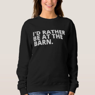 I'd Rather Be at the Barn T for Country Trainer Ow スウェットシャツ