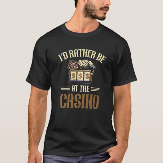 I'd Rather Be At The Casino Bet Gamble Dealer Poke Tシャツ (正面)
