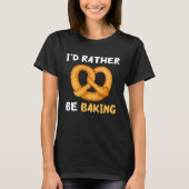 I'd Rather Be Baking Funny Pretzel Baked Pastry Kn Tシャツ (正面)