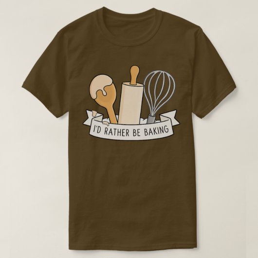 I'd Rather Be Baking Tシャツ (デザイン正面)