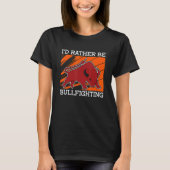 I'd Rather Be Bullfighting Rodeo Clown Bullring Bu Tシャツ (正面)
