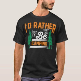 id rather be camping funny camping gift tシャツ