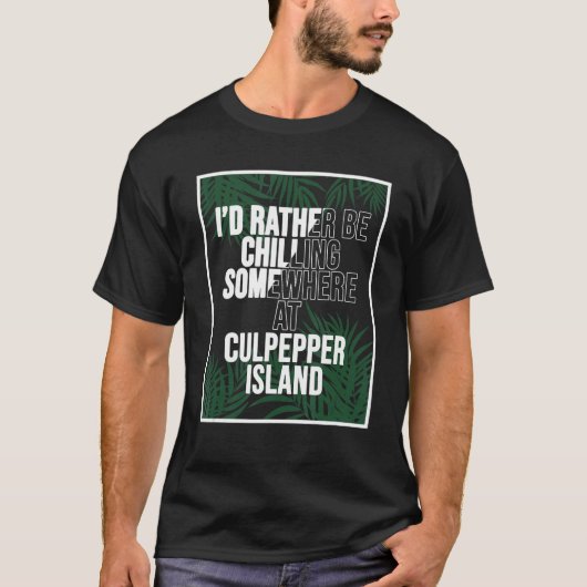 I'd Rather Be Chilling In Barbados Culpepper Islan Tシャツ (正面)