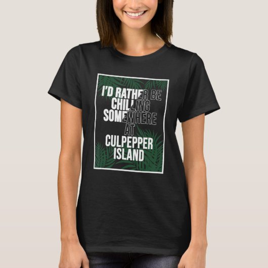 I'd Rather Be Chilling In Barbados Culpepper Islan Tシャツ (正面)