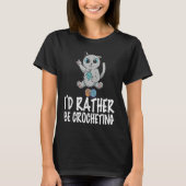 I'd rather be crocheting quote crochet needlework tシャツ (正面)