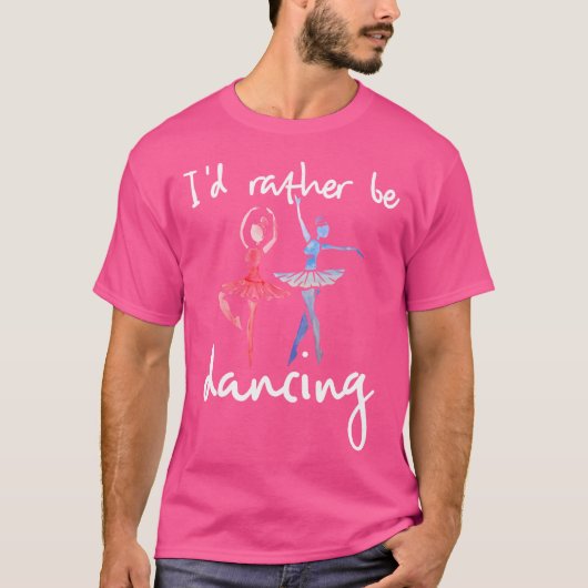 I'D Rather Be Dancing Ballet Dancer Tシャツ (正面)