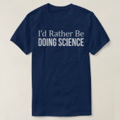 I'd Rather Be Doing Science -  Tシャツ (デザイン正面)