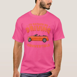 Id rather be driving a c tシャツ