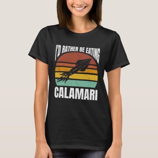 I'd Rather Be Eating Calamari Seafood Sea Calamari Tシャツ (正面)