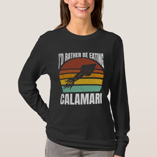 I'd Rather Be Eating Calamari Seafood Sea Calamari Tシャツ (正面)