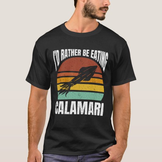 I'd Rather Be Eating Calamari Seafood Sea Calamari Tシャツ (正面)