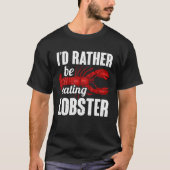 Id Rather Be Eating Lobster Seafood Sea Lobster Tシャツ (正面)