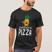 I'd Rather be Eating Pizza Tシャツ (正面)