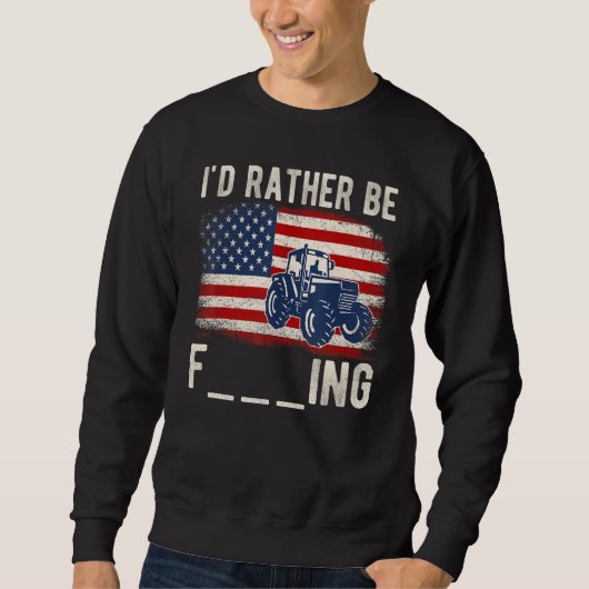 I'd Rather Be Farming Distressed American Flag Fun スウェットシャツ (正面)