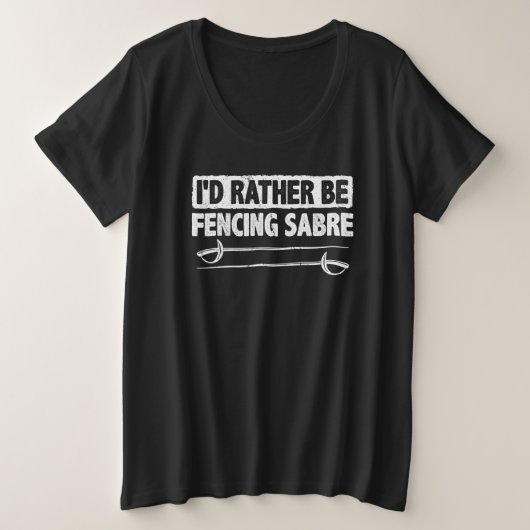 I'd Rather Be Fencing Sabre Fencer Swordplay Comba プラスサイズTシャツ (デザイン正面)