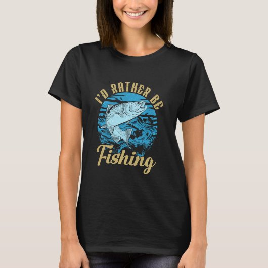 I'd Rather Be Fishing Gifts For Father's Day Fishe Tシャツ (正面)