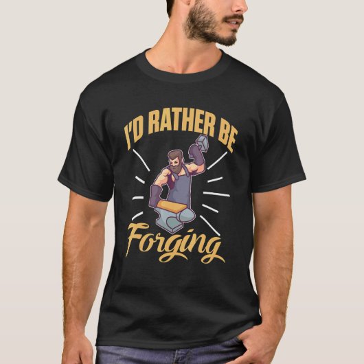 I'd Rather Be Forging For A Blacksmith Tシャツ (正面)
