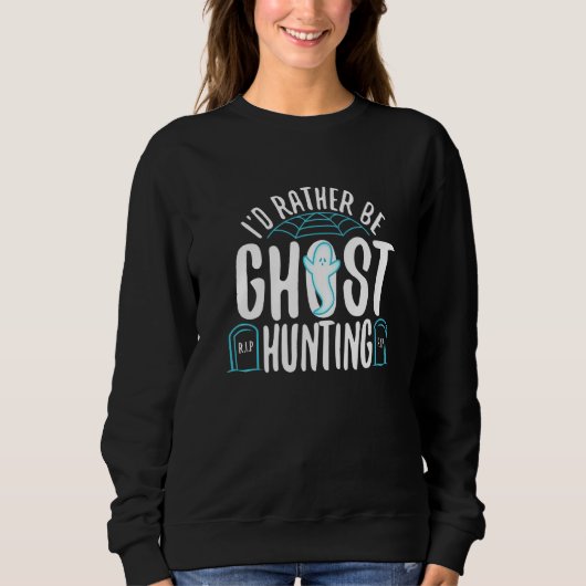 I'd Rather Be Ghost Hunting 1 スウェットシャツ (正面)