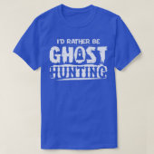 I'd Rather Be Ghost Hunting Funny Ghost Hunter Hal Tシャツ (デザイン正面)