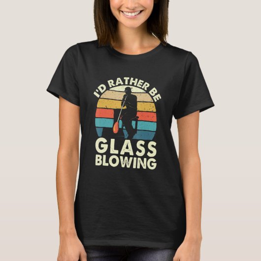 I'd Rather Be Glass Blowing  Retro Glassblower Gla Tシャツ (正面)