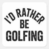 I'd Rather Be Golfing Funny Gift for Golfer スクエアシール (正面)