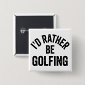 I'd Rather Be Golfing Funny Gift for Golfer 缶バッジ (正面&裏面)