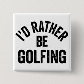 I'd Rather Be Golfing Funny Gift for Golfer 缶バッジ (正面)