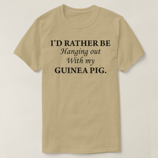 I'd Rather Be Hanging Out With My Guinea Pig (blac Tシャツ (デザイン正面)