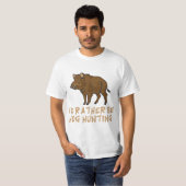 I'd Rather Be Hog Hunting Outdoor Sports Funny  Tシャツ (正面フル)