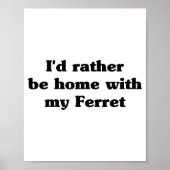 I'd Rather Be Home With My Ferret_ Funny  ポスター (正面)