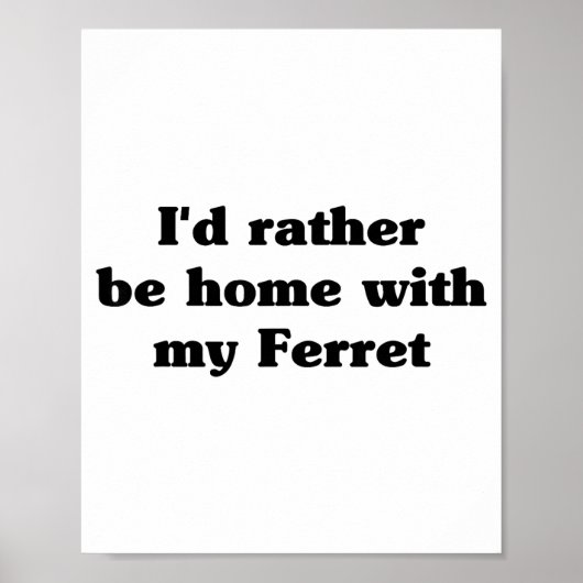 I'd Rather Be Home With My Ferret_ Funny  ポスター (正面)