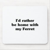 I'd Rather Be Home With My Ferret_ Funny  マウスパッド (正面)