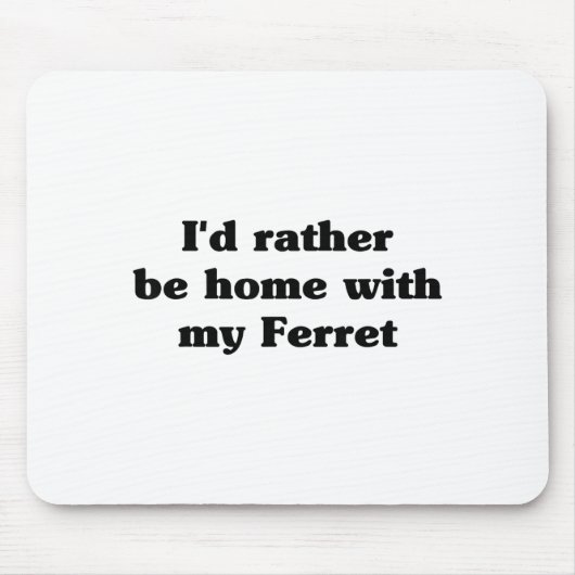 I'd Rather Be Home With My Ferret_ Funny マウスパッド (正面)